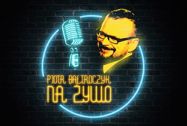 Piotr Bałtroczyk na żywo